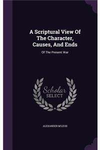 A Scriptural View Of The Character, Causes, And Ends