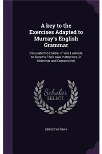 A Key to the Exercises Adapted to Murray's English Grammar