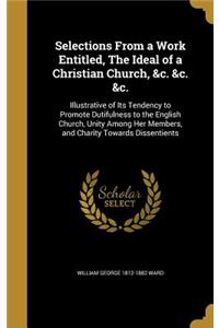 Selections From a Work Entitled, The Ideal of a Christian Church, &c. &c. &c.