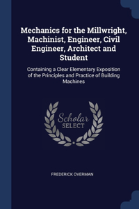 MECHANICS FOR THE MILLWRIGHT, MACHINIST,