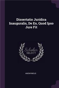 Dissertatio Juridica Inauguralis, de Eo, Quod Ipso Jure Fit