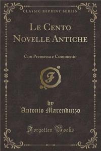 Le Cento Novelle Antiche: Con Premessa e Commento (Classic Reprint)