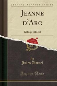 Jeanne d'Arc: Telle Qu'elle Est (Classic Reprint)