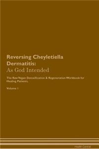 Reversing Cheyletiella Dermatitis: As God Intended the Raw Vegan Plant-Based Detoxification & Regeneration Workbook for Healing Patients. Volume 1