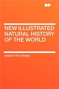 New Illustrated Natural History of the World
