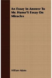 Essay in Answer to Mr. Hume's Essay on Miracles