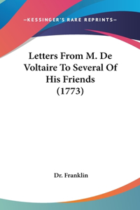 Letters from M. de Voltaire to Several of His Friends (1773)