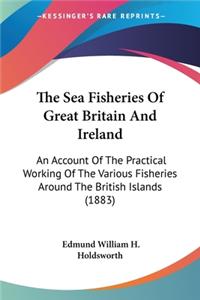 The Sea Fisheries Of Great Britain And Ireland