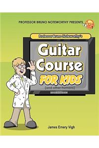 Professor Bruno Noteworthy's Guitar Course For Kids (and other humans)
