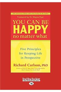 You Can Be Happy No Matter What: Five Principles for Keeping Life in Perspective (Easyread Large Edition)
