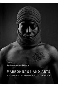 Marronnage and Arts: Revolts in Bodies and Voices