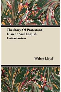 The Story Of Protestant Dissent And English Unitarianism