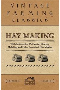 Hay Making - With Information Cultivation, Sowing, Mulching and Other Aspects of Hay Making