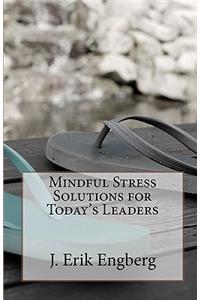 Mindful Stress Solutions for Today's Leaders