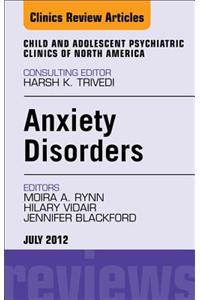 Anxiety Disorders, an Issue of Child and Adolescent Psychiatric Clinics of North America