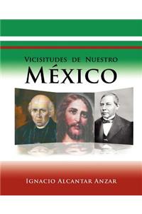 Vicisitudes de Nuestro Mexico