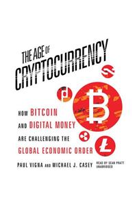 Age Cryptocurrency: How Bitcoin and Digital Money Are Challenging the Global Economic Order