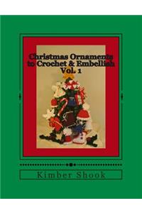 Christmas Ornaments to Crochet & Embellish Vol. 1