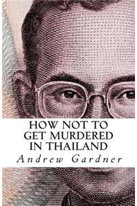 How Not To Get Murdered In Thailand