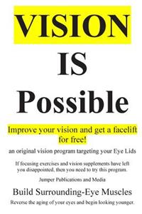 Vision Is Possible - Improve your vision and get a facelift for free!