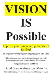 Vision Is Possible - Improve your vision and get a facelift for free!