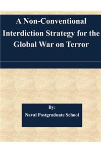 Non-Conventional Interdiction Strategy for the Global War on Terror