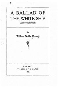 Ballad of the White Ship, And Other Poems