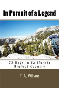 In Pursuit of a Legend: 72 Days in California Bigfoot Country
