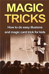 Magic Tricks: How to Do Easy Illusions and Magic Card Tricks for Kids