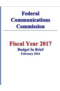 Federal Communications Commission FY 2017 Budget in Brief
