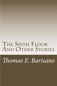 Sixth Floor And Other Stories