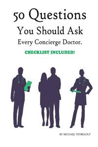 50 Questions You Should Ask Every Concierge Doctor.