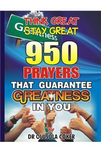 Think Great Stay Great 950 Prayers that Guarantee Greatness in You