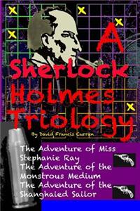 A Sherlock Holmes Triology: Three Sherlock Holmes Pastiches