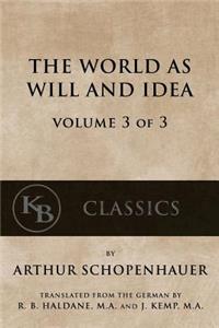 World As Will And Idea (Vol. 3 of 3)