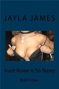 Aunt Roxie Is So Nasty