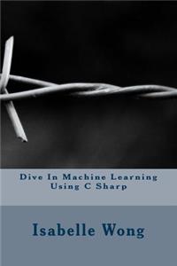 Dive In Machine Learning Using C Sharp