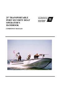 25' TRANSPORTABLE PORT SECURITY BOAT OPERATOR'S Handbook COMDTINST M16114.34
