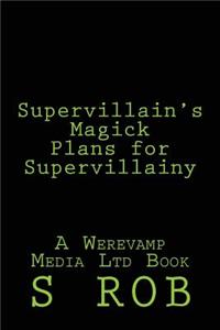 Supervillain's Magick Plans for Supervillainy