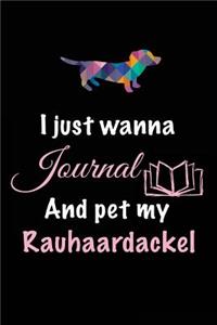 I Just Wanna Journal And Pet My Rauhaardackel