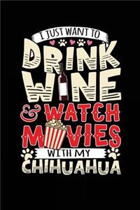 I Just Want To Drink Wine & Watch Movies With My Chihuahua