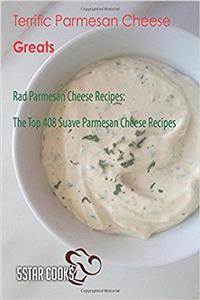 Terrific Parmesan Cheese Greats: Rad Parmesan Cheese Recipes. the Top 408 Suave Parmesan Cheese Recipes