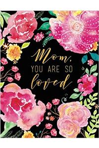 Mom, You Are So Loved