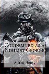 Condemned as a Nihilist George Alfred Henty