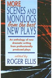 More Scenes and Monologs from the Best New Plays: An Anthology of New Dramatic Writing from Professionally-Produced Plays