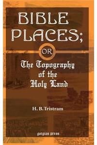 Bible Places; or The Topography of the Holy Land