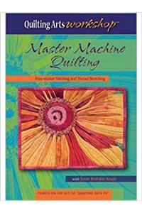 Master Machine Quilting: Free-Motion Stitching and Thread Sketching