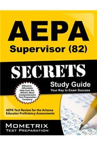 Aepa Supervisor (82) Secrets: Aepa Test Review for the Arizona Educator Proficiency Assessments