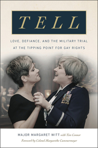 Tell - Love, Defiance, and the Military Trial at the Tipping Point for Gay Rights