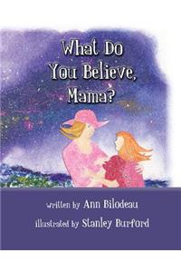 What Do You Believe Mama